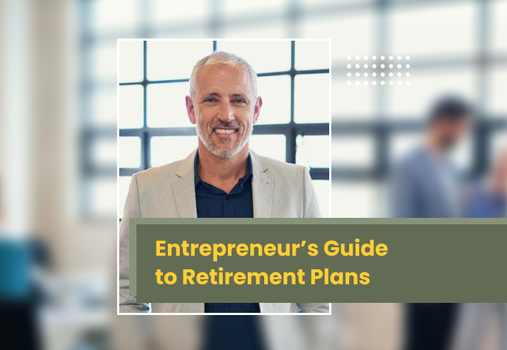 Entrepreneur’s Guide to Retirement Plans